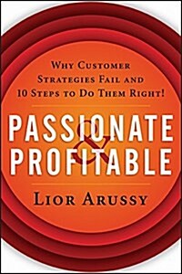 Passionate and Profitable: Why Customer Strategies Fail and Ten Steps to Do Them Right! (Paperback)