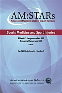 Am: Stars Sports Medicine and Sport Injuries: Adolescent Medicine State of the Art Reviews, Vol 26 Number 1 (Paperback)