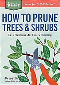 How to Prune Trees & Shrubs: Easy Techniques for Timely Trimming (Paperback)