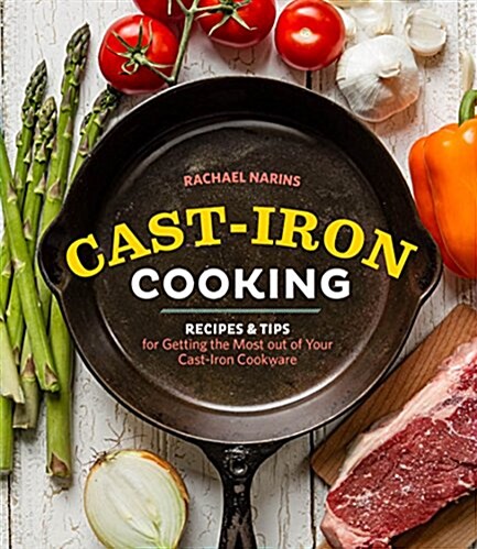 Cast-Iron Cooking: Recipes & Tips for Getting the Most Out of Your Cast-Iron Cookware (Paperback)