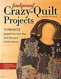 Foolproof Crazy-Quilt Projects: 10 Projects, Seam-By-Seam Stitch Maps, Stitch Dictionary, Full-Size Patterns (Paperback)