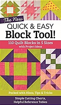 The New Quick & Easy Block Tool!: 110 Quilt Blocks in 5 Sizes with Project Ideas - Packed with Hints, Tips & Tricks - Simple Cutting Charts & Helpful (Paperback)