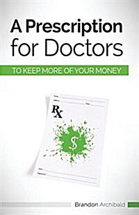 A Prescription for Doctors to Keep More of Your Money (Paperback)