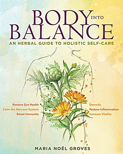 Body Into Balance: An Herbal Guide to Holistic Self-Care (Paperback)