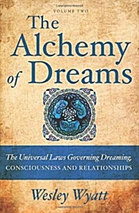 The Alchemy of Dreams, Volume Two: The Universal Laws Governing Dreaming, Consciousness and Relationships (Paperback)