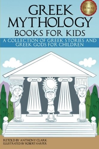 Greek Mythology Books for Kids: A Collection of Greek Stories and Greek Gods for Children (Paperback)