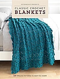Interweave Presents Classic Crochet Blankets: 18 Timeless Patterns to Keep You Warm (Paperback)