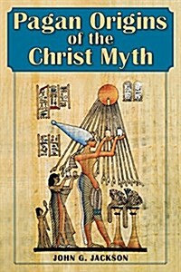Pagan Origins of the Christ Myth (Paperback, Reprint)