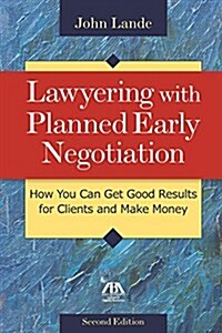 Lawyering with Planned Early Negotiation: How You Can Get Good Results for Clients and Make Money (Paperback, 2)