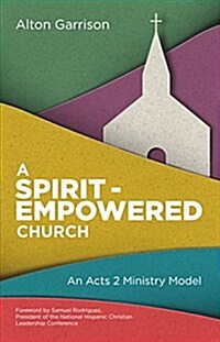 A Spirit-Empowered Church: An Acts 2 Ministry Model (Paperback)