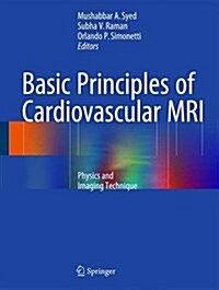 Basic Principles of Cardiovascular MRI: Physics and Imaging Techniques (Hardcover, 2015)