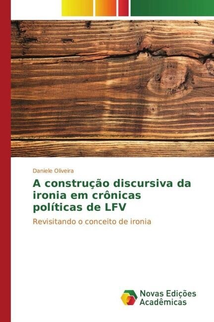 A constru豫o discursiva da ironia em cr?icas pol?icas de LFV (Paperback)