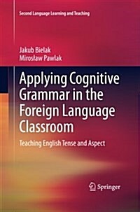Applying Cognitive Grammar in the Foreign Language Classroom: Teaching English Tense and Aspect (Paperback)