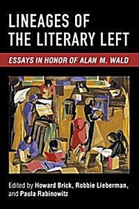 Lineages of the Literary Left: Essays in Honor of Alan M. Wald (Paperback)