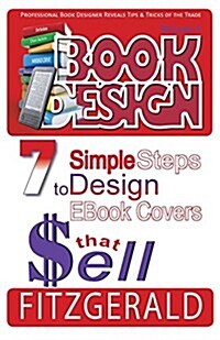 Book Design, 7 Simple Steps to Design eBook Covers That Sell (Paperback)