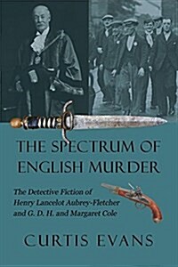 The Spectrum of English Murder: The Detective Fiction of Henry Lancelot Aubrey-Fletcher and G. D. H. and Margaret Cole (Paperback)