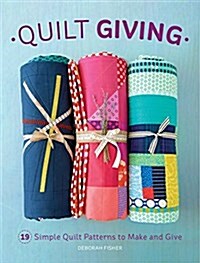 Quilt Giving: 19 Simple Quilt Patterns to Make and Give (Paperback)
