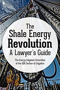 The Shale Energy Revolution: A Lawyers Guide (Paperback)