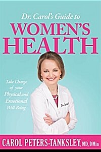 Dr. Carols Guide to Womens Health: Take Charge of Your Physical and Emotional Well-Being (Paperback)