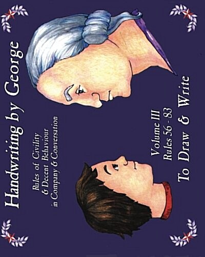 Handwriting by George, Volume III: Rules of Civility & Decent Behavior in Company & Conversation (Paperback)