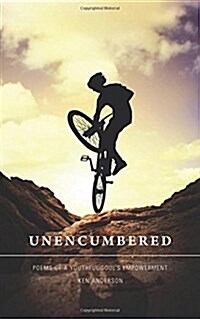 Unencumbered: Poems of a Youthful Souls Empowerment (Paperback)