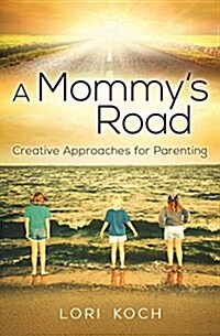 A Mommys Road: Creative Approaches for Parenting (Paperback)