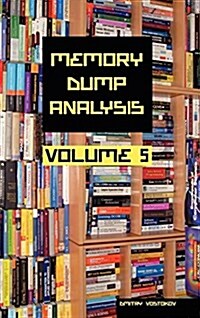 Memory Dump Analysis Anthology, Volume 5 (Hardcover)