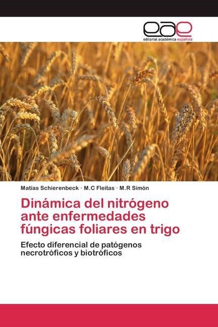 Din?ica del nitr?eno ante enfermedades f?gicas foliares en trigo (Paperback)