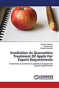 Irradiation as Quarantine Treatment of Apple for Export Requirements (Paperback)