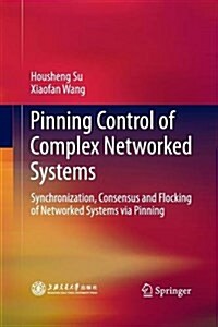 Pinning Control of Complex Networked Systems: Synchronization, Consensus and Flocking of Networked Systems Via Pinning (Paperback)