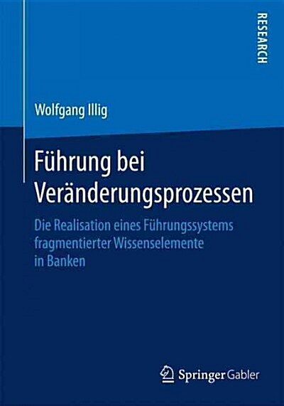 F?rung Bei Ver?derungsprozessen: Die Realisation Eines F?rungssystems Fragmentierter Wissenselemente in Banken (Paperback, 2015)