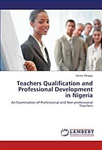 Teachers Qualification and Professional Development in Nigeria (Paperback)