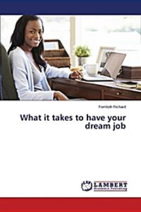What It Takes to Have Your Dream Job (Paperback)
