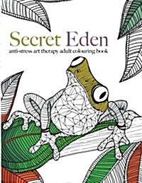 Secret Eden: Anti-Stress Art Therapy Colouring Book (Paperback)