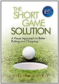 The Short Game Solution: A Visual Approach to Better Putting and Chipping (Paperback)