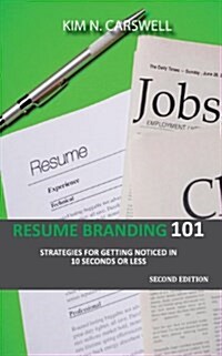 Resume Branding 101: Strategies for Getting Noticed in 10 Seconds or Less Second Edition (Paperback, 2)