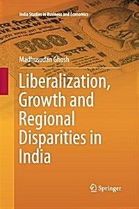 Liberalization, Growth and Regional Disparities in India (Paperback)