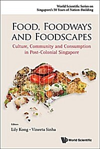 Food, Foodways and Foodscapes: Culture, Community and Consumption in Post-Colonial Singapore (Hardcover)