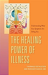 The Healing Power of Illness: Understanding What Your Symptoms Are Telling You (Paperback)