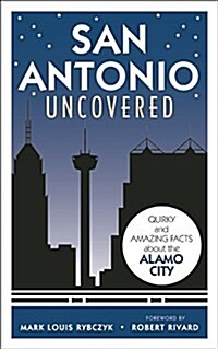 San Antonio Uncovered: Fun Facts and Hidden Histories (Paperback)