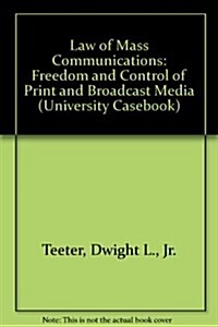 Law of Mass Communications: Freedom and Control of Print and Broadcast Media (University Casebook) (Hardcover, 8 Sub)