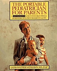 The Portable Pediatrician for Parents: A Month-by-Month Guide to Your Childs Physical and Behavioral Development From Birth to Age Five (Paperback, 1)