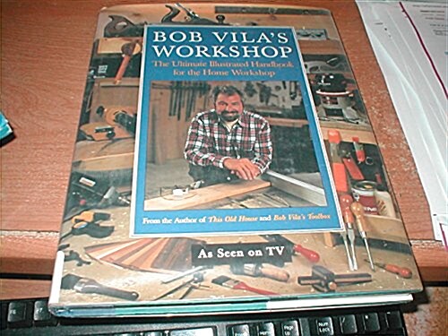 Bob Vilas Workshop: The Ultimate Illustrated Handbook for the Home Workshop (Hardcover, 1st)