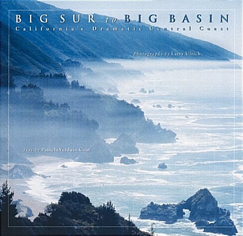Big Sur to Big Basin: Californias Dramatic Central Coast (Hardcover, First Edition)