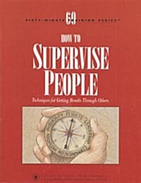 How to Supervise People: Techniques for Getting Results Through Others (Paperback, 3 Revised)
