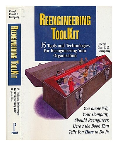 Reengineering ToolKit: 15 Tools and Technologies for Reengineering Your Organization (Hardcover, 1St Edition)