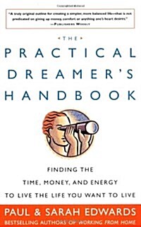 The Practical Dreamers Handbook: Finding the Time, Money, & Energy to Live the Life You Want to Live (Paperback)