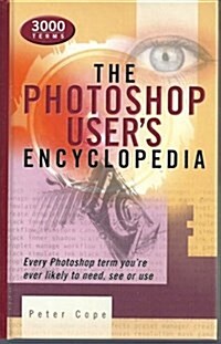 The Photoshop Users Encyclopedia: Every Photoshop Term Youre Ever Likely to Need, See or Use (Spiral-bound, First Edition, 1st Printing)