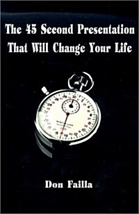 The 45 Second Presentation That Will Change Your Life (Paperback, 0)