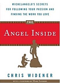 The Angel Inside: Michelangelos Secrets for Following Your Passion and Finding the Work You Love (Paperback)